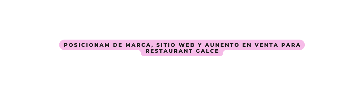 Posicionam de marca sitio web y aunento en venta para restaurant galce